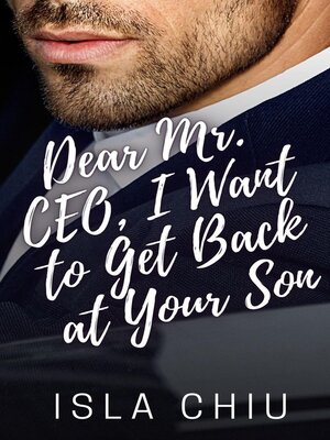 cover image of Dear Mr. CEO, I Want to Get Back at Your Son